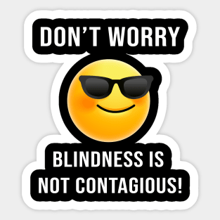 Don't Worry... Blindness is not Contagious Sticker